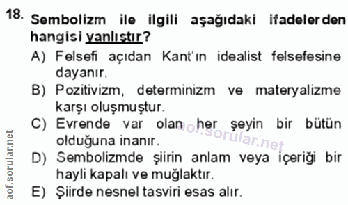 18. soru: Sembolizm ile ilgili aşağıdaki ifadelerden hangisi yanlıştır? A) Felsefi açıdan Kant'ın idealist felsefesine dayanır.…