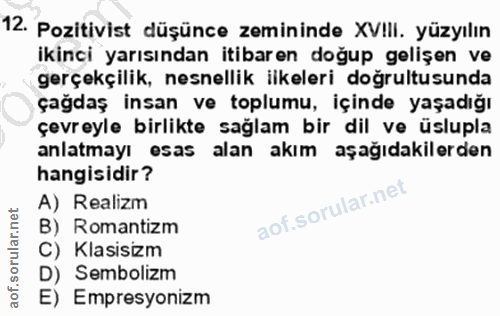 12. soru: Pozitivist düşünce zemininde XVIII. yüzyılın ikinci yarısından itibaren doğup gelişen ve gerçekçilik, nesnellik ilkel…