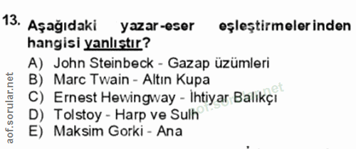 13. soru: Aşağıdaki yazar-eser eşleştirmelerinden hangisi yanlıştır? A) John Steinbeck - Gazap üzümleri B) Marc Twain - Altin K…