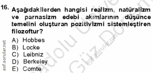 16. soru: Aşağıdakilerden hangisi realizm, natüralizm ve parasizm edebi akımlarının düşünce temelini oluşturan pozitivizmi sist…
