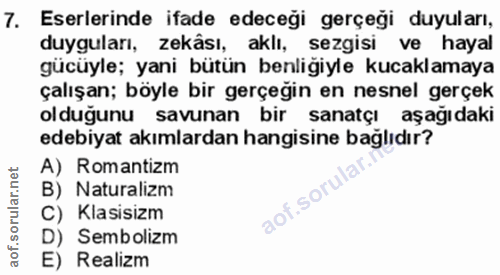 7. soru: Eserlerinde ifade edeceği gerçeği duyuları, duyguları, zekâsı, aklı, sezgisi ve hayal gücüyle; yani bütün benliğiyle…