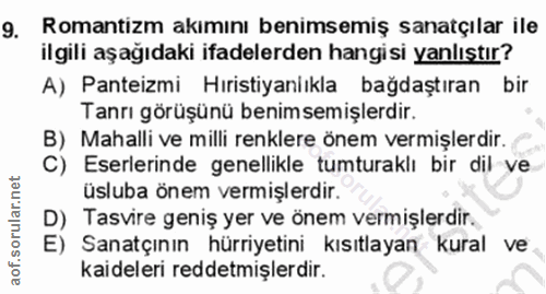 9. soru: Romantizm akımını benimsemiş sanatçılar ile ilgili aşağıdaki ifadelerden hangisi yanlıştır? A) Panteizmi Hıristiyanlı…