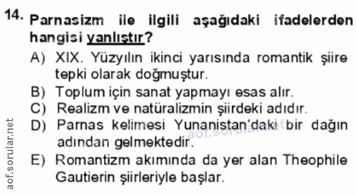 14. soru: Parnasizm ile ilgili aşağıdaki ifadelerden hangisi yanlıştır? A) XIX. Yüzyılın ikinci yarısında romantik şiire tepki…