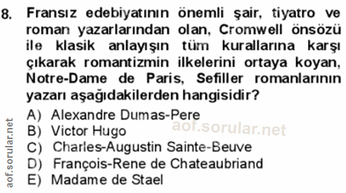 8. soru: Fransız edebiyatının önemli şair, tiyatro ve roman yazarlarından olan, Cromwell önsözü ile klasik anlayışın tüm kural…