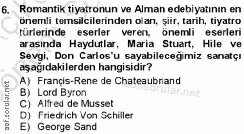 6. soru: Romantik tiyatronun ve Alman edebiyatının en önemli temsilcilerinden olan, şiir, tarih, tiyatro türlerinde eserler ve…