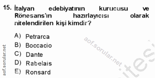 15. soru: İtalyan edebiyatının kurucusu ve Rönesans'in hazırlayıcısı olarak nitelendirilen kişi kimdir? A) Petrarca B) Boccacio…