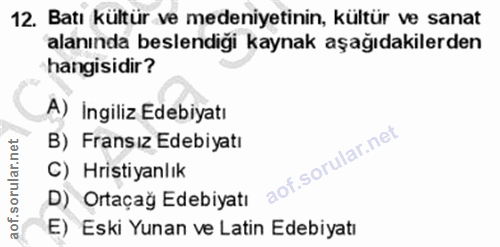 12. soru: Batı kültür ve medeniyetinin, kültür ve sanat alanında beslendiği kaynak aşağıdakilerden hangisidir? A) Ingiliz Edebi…