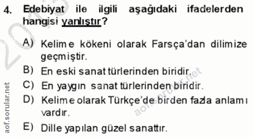 4. soru: Edebiyat ile ilgili aşağıdaki ifadelerden hangisi yanlıştır? A) Kelim e kökeni olarak Farsça'dan dilimize geçmiştir.…