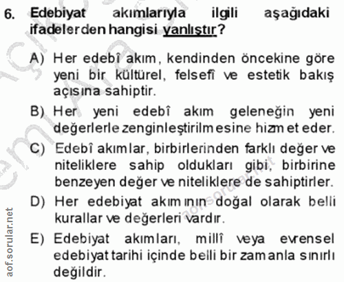 6. soru: Edebiyat akımlarıyla ilgili aşağıdaki ifadelerden hangisi yanlıştır? A) Her edebi akım, kendinden öncekine göre yeni…