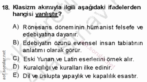 18. soru: Klasizm akımıyla ilgili aşağıdaki ifadelerden hangisi yanlıştır? A) Rönesans döneminin hümanist felsefe ve edebiyatın…