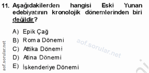 11. soru: Aşağıdakilerden hangisi Eski Yunan edebiyatının kronolojik dönemlerinden biri değildir? A) Epik Çağ B) Roma Dönemi C)…