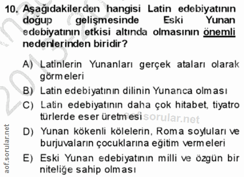 10. soru: Aşağıdakilerden hangisi Latin edebiyatının dogup ( gelişmesinde Eski Yunan edebiyatının etkisi altında olmasının önem…