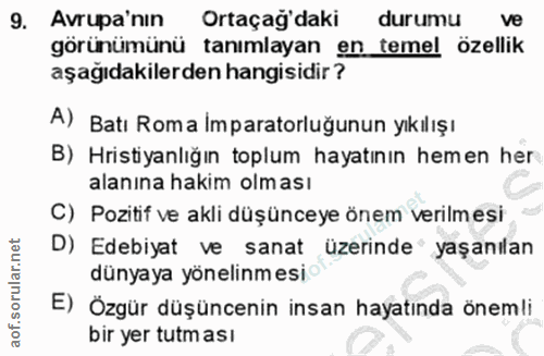 9. soru: Avrupa'nin Ortaçağ'daki durumu ve görünümünü tanımlayan en temel özellik aşağıdakilerden hangisidir? A) Batı Roma Imp…