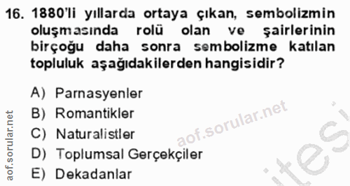 16. soru: 1880'li yıllarda ortaya çıkan, sembolizmin oluşmasında rolü olan ve şairlerinin birçoğu daha sonra sembolizme katılan…