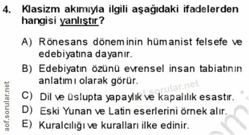 4. soru: Klasizm akımıyla ilgili aşağıdaki ifadelerden hangisi yanlıştır? A) Rönesans döneminin hümanist felsefe ve edebiyatın…