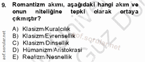 9. soru: Romantizm akımı, aşağıdaki hangi akım ve onun niteliğine tepki olarak ortaya çıkmıştır? A) Klasizm/Kuralcılık C) Klas…