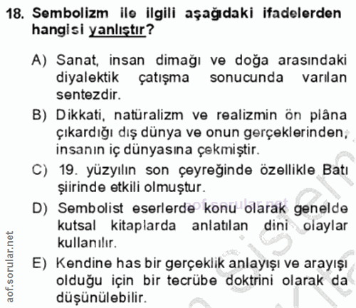 18. soru: Sembolizm ile ilgili aşağıdaki ifadelerden hangisi yanlıştır? A) Sanat, insan dimağı ve doğa arasındaki diyalektik ça…