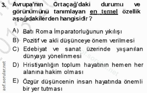 3. soru: Avrupa'nin Ortaçağ'daki durumu ve görünümünü tanımlayan en temel özellik aşağıdakilerden hangisidir? A) Batı Roma İmp…