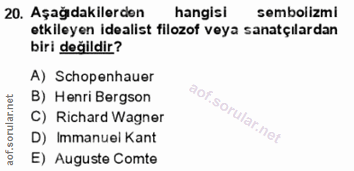 20. soru: Aşağıdakilerden hangisi sembolizmi etkileyen idealist filozof veya sanatçılardan biri değildir? A) Schopenhauer lar.n…
