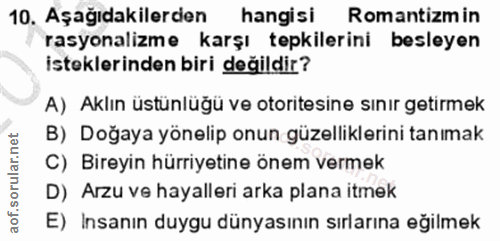 10. soru: Aşağıdakilerden hangisi Romantizm in rasyonalizme karşı tepkilerini besleyen isteklerinden biri değildir? A) Aklın üs…