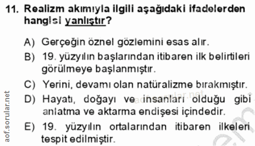 11. soru: Realizm akımıyla ilgili aşağıdaki ifadelerden hangisi yanlıştır? A) Gerçeğin öznel gözlemini esas alır. B) 19. yüzyıl…