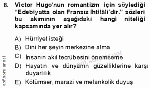 8. soru: Victor Hugo'nun romantizm İçin söylediği "Edebiyatta olan Fransız İhtilali'dir." sözleri bu akımının aşağıdaki hangi…