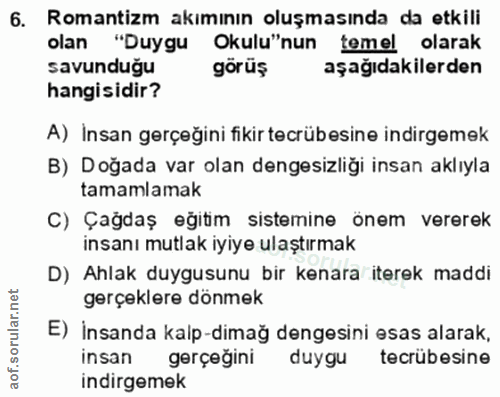 6. soru: Romantizm akımının oluşmasında da etkili olan "Duygu Okulu"nun temel olarak savunduğu görüş aşağıdakilerden hangisidi…