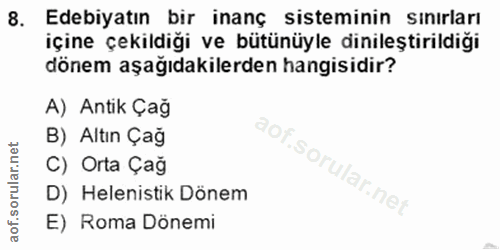 8. soru: Edebiyatın bir inanç sisteminin sınırları içine çekildiği ve bütünüyle dinileştirildiği dönem aşağıdakilerden hangisi…