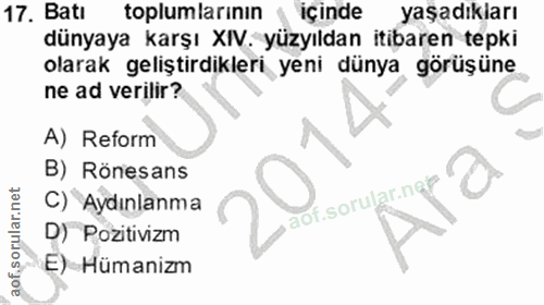 17. soru: Bati toplumlarının içinde yaşadıkları dünyaya karşı XIV. yüzyıldan itibaren tepki olarak geliştirdikleri yeni dünya g…