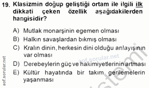 19. soru: Klasizmin doğup geliştiği ortam ile ilgili ilk dikkati çeken özellik aşağıdakilerden hangisidir? A) Mutlak monarşinin…