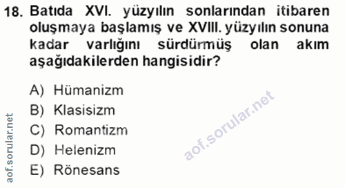 18. soru: Batıda XVI. yüzyılın sonlarından itibaren oluşmaya başlamış ve XVIII. yüzyılın sonuna kadar varlığını sürdürmüş olan…