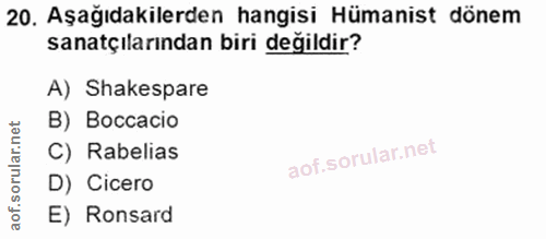 20. soru: Aşağıdakilerden hangisi Hümanist dönem sanatçılarından biri değildir? A) Shakespare B) Boccacio C) Rabelias D) Cicero…