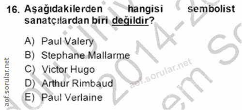 16. soru: Aşağıdakilerden hangisi sembolist sanatçılardan biri değildir? A) Paul Valery S B) Stephane Mallarme Victor Hugo D) A…