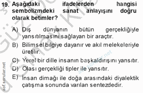 19. soru: Aşağıdaki ifadelerden hangisi sembolizmdeki sanat anlayışını doğru olarak betimler? A) DIş dünyanın bütün gerçekligiy…