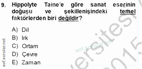 9. soru: Hippolyte Taine'e göre sanat eserinin doğuşu ve şekillenişindeki temel faktörlerden biri değildir? A) Dil B) Irk C) O…