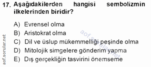 17. soru: Aşağıdakilerden hangisi sembolizmin ilkelerinden biridir? A) Evrensel olma B) Aristokrat olma C) Dil ve üslup mükemme…