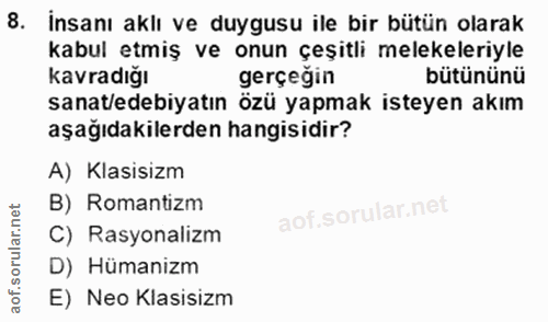 8. soru: İnsanı aklı ve duygusu ile bir bütün olarak kabul etmiş ve onun çeşitli melekeleriyle Kavradığı gerçeğin bütününü san…