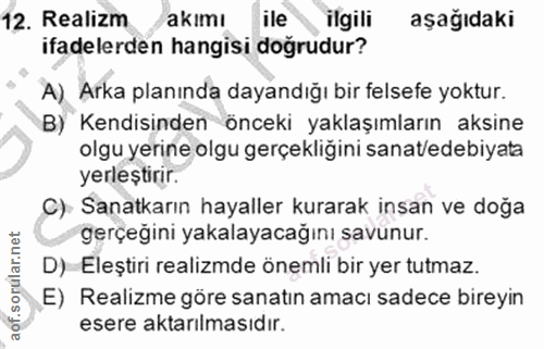 12. soru: Realizm akımı ile ilgili aşağıdaki ifadelerden hangisi doğrudur? A) Arka planında dayandığı bir felsefe yoktur. B) Ke…