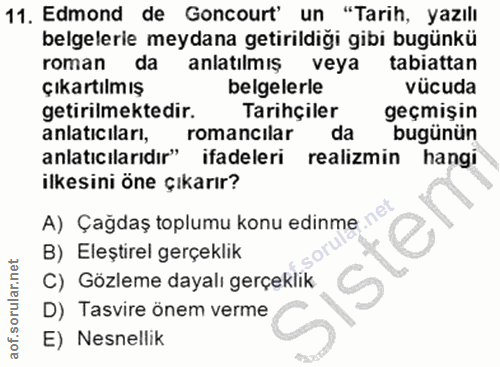 11. soru: Edmond de Goncourt' un "Tarih, yazılı belgelerle meydana getirildiği gibi bugünkü roman da anlatılmış veya tabiattan…