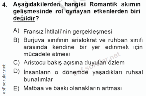 4. soru: Aşağıdakilerden hangisi Romantik akımın gelişmesinde rol oynayan etkenlerden biri değildir? A) Fransız İhtilali'nin g…
