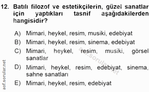 12. soru: Batılı filozof ve estetikçilerin, güzel sanatlar için yaptıkları tasnif aşağıdakilerden hangisidir? A) Mimari, heykel…