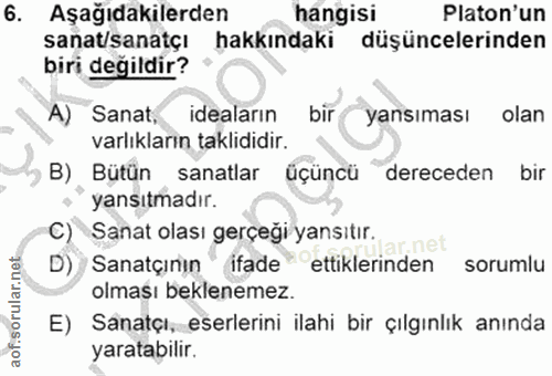6. soru: Aşağıdakilerden hangisi Platon'un sanat/sanatçı hakkındaki düşüncelerinden biri değildir? " A) Sanat, ideaların bir(…
