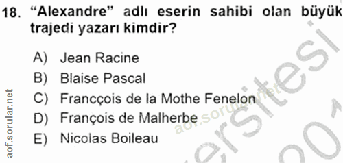 18. soru: "Alexandre" adlı eserin sahibi olan büyük trajedi yazarı kimdir? A) Jean Racine B) Blaise Pascal C) Francçois de la M…