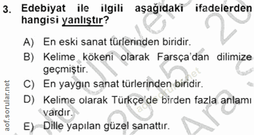 3. soru: Edebiyat ile ilgili aşağıdaki ifadelerden hangisi yanlıştır? A) En eski sanat türlerinden biridir. B) Kelime kökeni o…