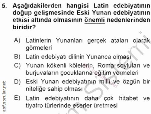 5. soru: Aşağıdakilerden hangisi Latin edebiyatının doğup gelişmesinde Eski Yunan edebiyatının etkisi altında olmasının önemli…