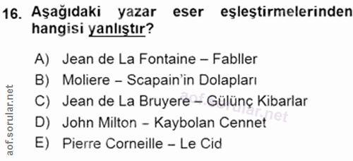 16. soru: Aşağıdaki yazar eser eşleştirmelerinden hangisi yanlıştır? A) Jean de La Fontaine - Fabller B) Moliere - Scapain'in D…