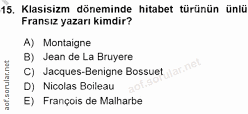 15. soru: Klasisizm döneminde hitabet türünün ünlü Fransız yazarı kimdir? A) Montaigne B) Jean de La Bruyere ular.net C) Jacque…