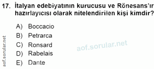 17. soru: İtalyan edebiyatının kurucusu ve Rönesans'ır hazırlayıcısı olarak nitelendirilen kişi kimdir? A) Boccacio B) Petrarca…