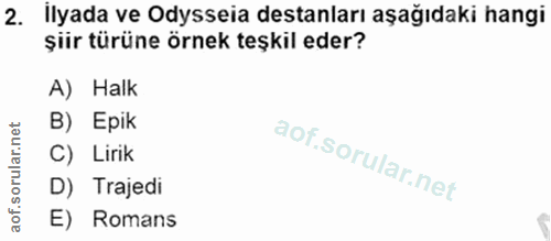 2. soru: İlyada ve Odysseia destanları aşağıdaki hangi şiir türüne örnek teşkil eder? A) Halk B) Epik C) Lirik D) Trajedi E) R…