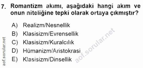 7. soru: Romantizm akımı, aşağıdaki hangi akım ve onun niteligine tepki olarak ortaya çıkmıştır? A) Realizm/Nesnellik B) Klasi…